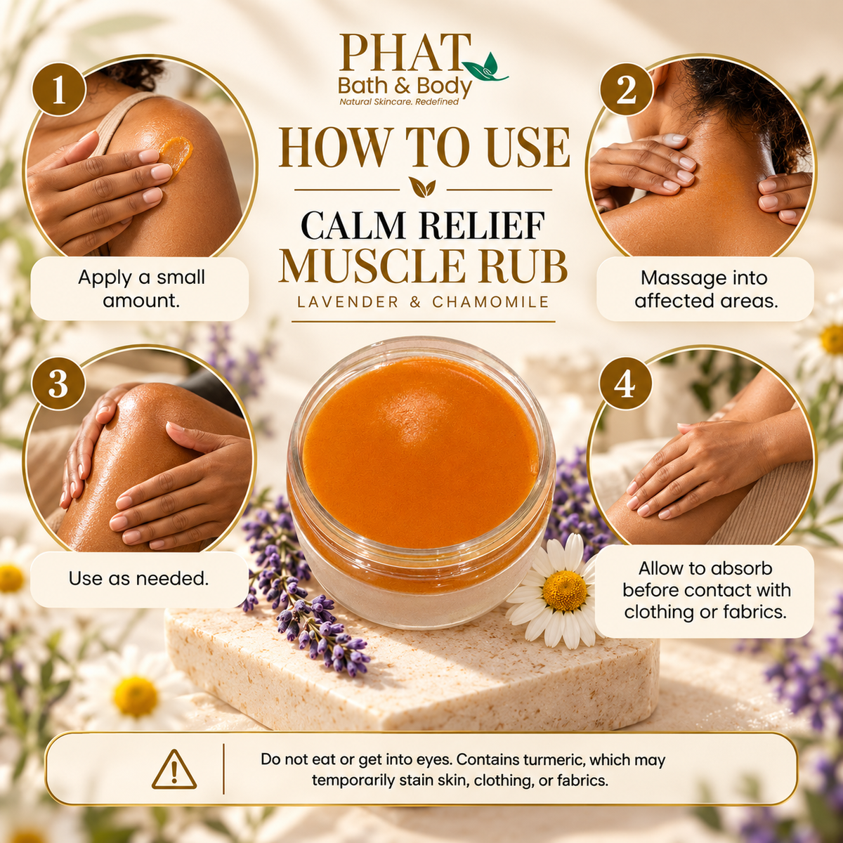 Step-by-step guide showing how to use Phat Bath & Body Calm Relief Muscle Rub by applying a small amount, massaging into affected areas, using as needed, and allowing it to absorb before contact with clothing or fabrics. Includes caution that turmeric may temporarily stain skin, clothing, or fabrics.