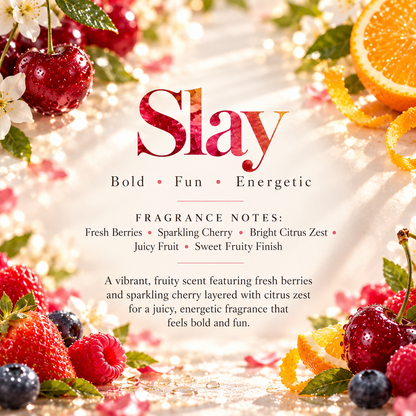 Slay scent profile featuring fresh berries, sparkling cherry, bright citrus zest, juicy fruit and a sweet fruity finish.